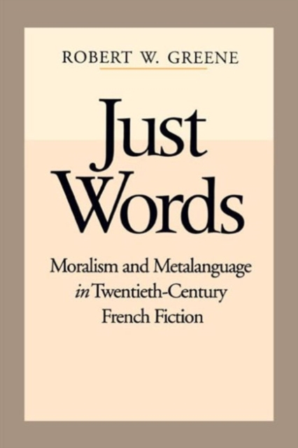 Just Words : Moralism and Metalanguage in Twentieth-Century French Fiction, Hardback Book
