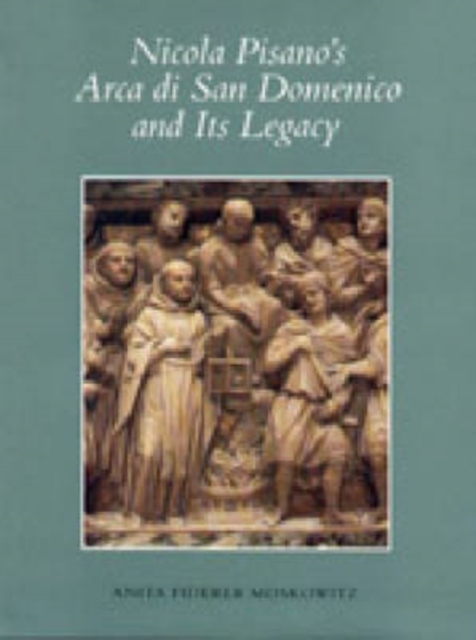 Nicola Pisano's Arca di San Domenico and Its Legacy, Hardback Book