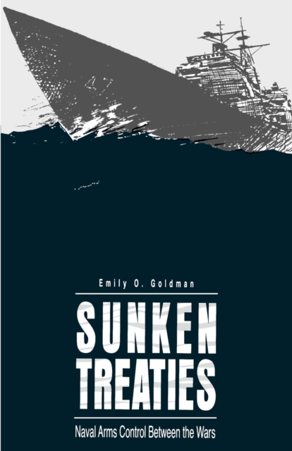 Sunken Treaties : Naval Arms Control Between the Wars, Paperback / softback Book
