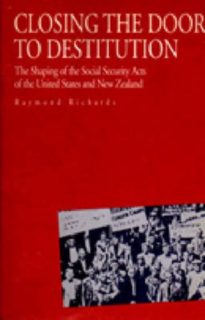 Closing the Door to Destitution : The Shaping of the Social Security Acts of the United States and New Zealand, Hardback Book