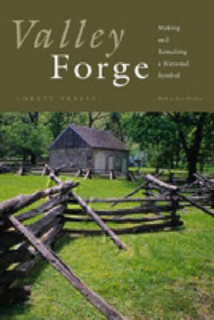 Valley Forge : Making and Remaking a National Symbol, Paperback / softback Book