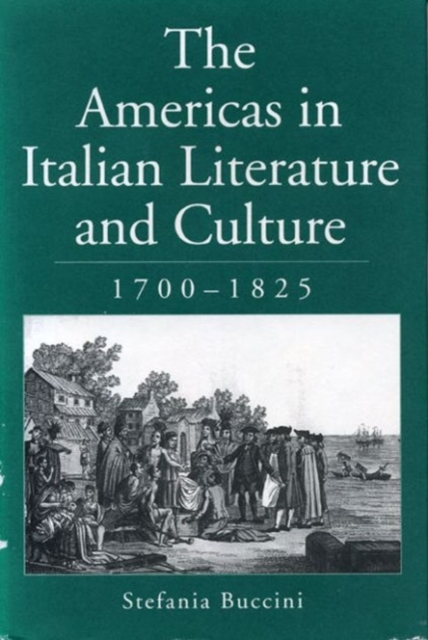 The Americas in Italian Literature and Culture, 1700-1825, Hardback Book