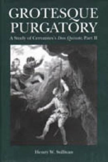 Grotesque Purgatory : Study of Cervante's "Don Quixote", Part II, Hardback Book