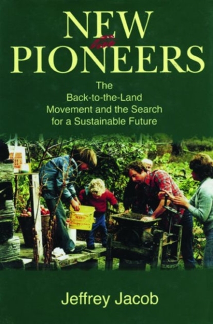 New Pioneers : The Back-to-the-land Movement and the Search for a Sustainable Future, Hardback Book