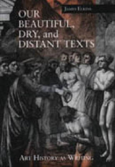 Our Beautiful, Dry, and Distant Texts : Art History as Writing, Hardback Book