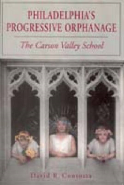 Philadelphia's Progressive Orphanage : Carson Valley School, Hardback Book