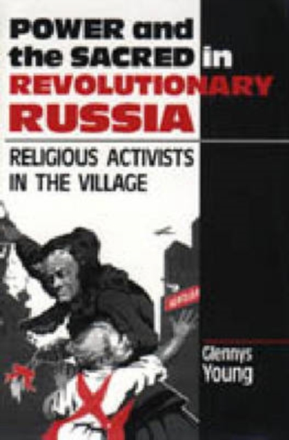 Power and the Sacred in Revolutionary Russia : Religious Activists in the Village, Hardback Book