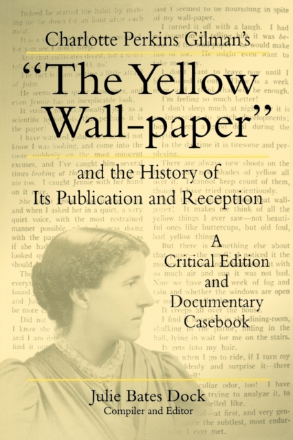 Charlotte Perkins Gilman's "The Yellow Wall-paper" and the History of Its Publication and Reception : A Critical Edition and Documentary Casebook, Paperback / softback Book