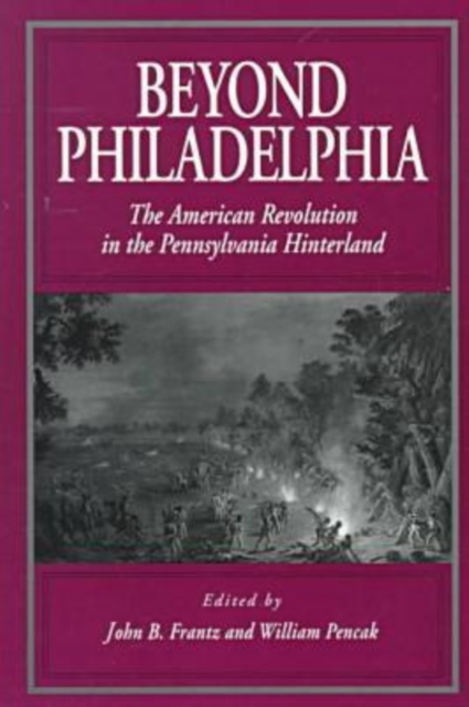 Beyond Philadelphia : The American Revolution in the Pennsylvania Hinterland, Paperback / softback Book