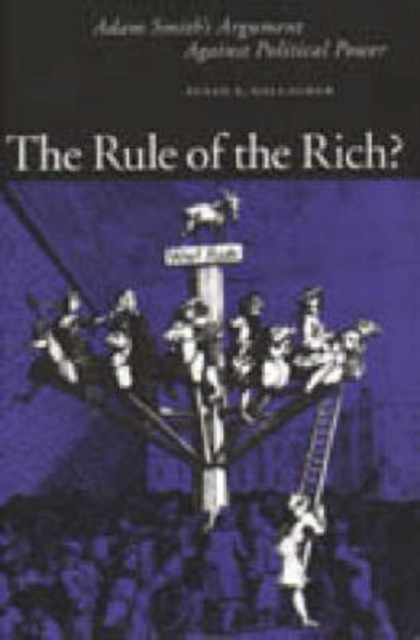 The Rule of the Rich : Adam Smith's Argument Against Political Power, Hardback Book