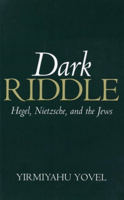 Dark Riddle : Hegel, Nietzsche, and the Jews, Hardback Book