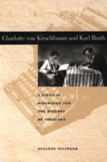 Charlotte von Kirschbaum and Karl Barth : A Study in Biography and the History of Theology, Hardback Book