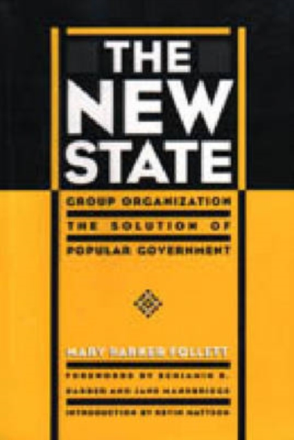 The New State : Group Organization the Solution of Popular Government, Hardback Book