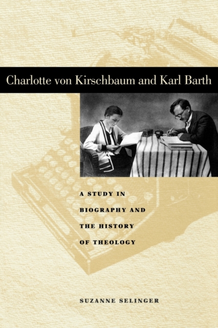 Charlotte von Kirschbaum and Karl Barth : A Study in Biography and the History of Theology, Paperback / softback Book
