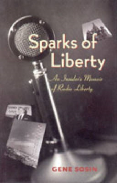 Sparks of Liberty : Insider's Memoir of Radio Liberty, Hardback Book