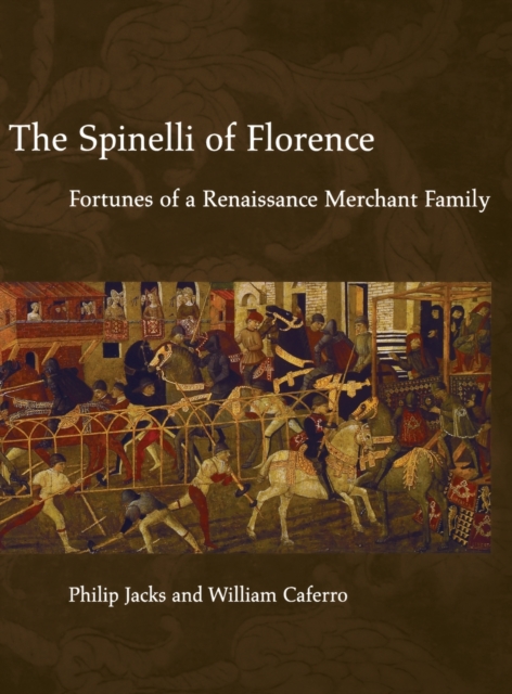 The Spinelli of Florence : Fortunes of a Renaissance Merchant Family, Hardback Book