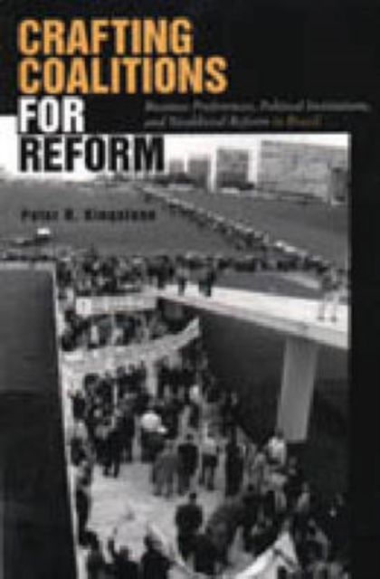 Crafting Coalitions for Reform : Business Preferences, Political Institutions, and Neoliberal Reform in Brazil, Hardback Book