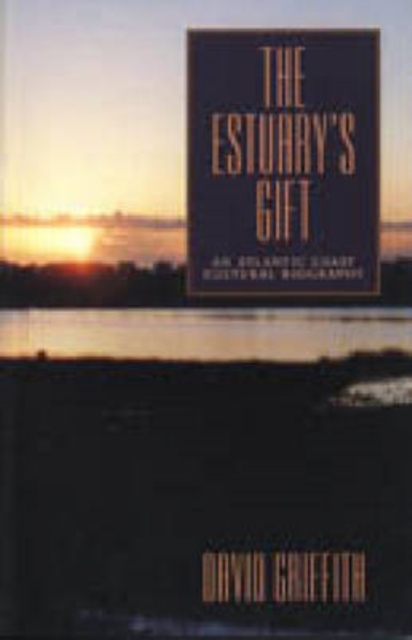 The Estuary's Gift : An Atlantic Coast Cultural Biography, Hardback Book