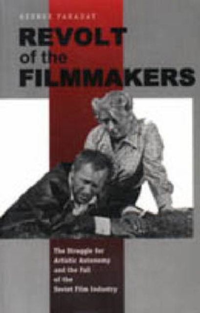Revolt of the Filmmakers : The Struggle for Artistic Autonomy and the Fall of the Russian Film Industry, Hardback Book