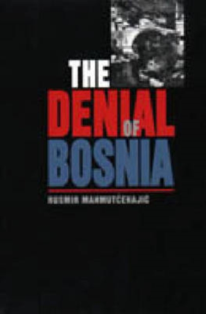 The Denial of Bosnia, Hardback Book