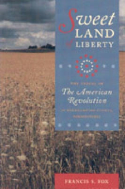 Sweet Land of Liberty : The Ordeal of the American Revolution in Northampton County, Pennsylvania, Hardback Book