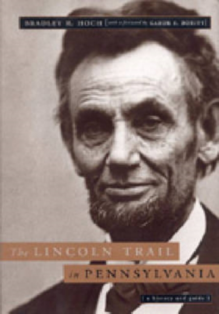 The Lincoln Trail in Pennsylvania : A History and Guide, Hardback Book