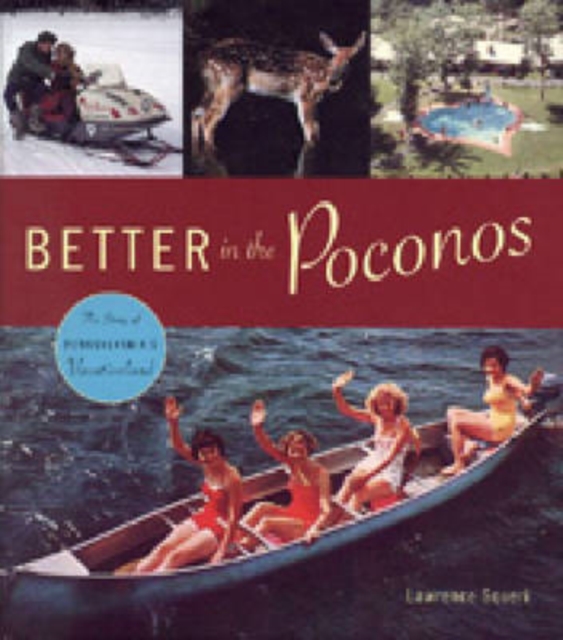 Better in the Poconos : The Story of Pennsylvania's Vacationland, Hardback Book