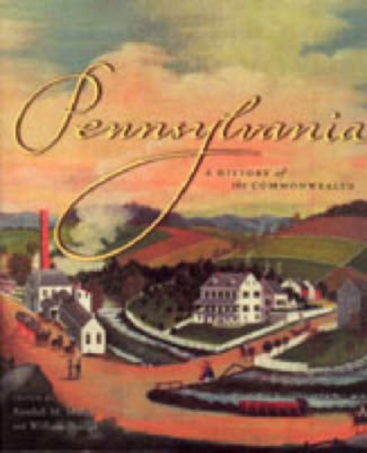 Pennsylvania : A History of the Commonwealth, Paperback / softback Book