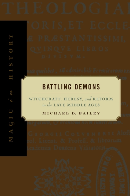 Battling Demons : Witchcraft, Heresy, and Reform in the Late Middle Ages, Paperback / softback Book