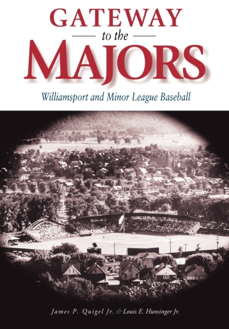 Gateway to the Majors : Williamsport and Minor League Baseball, Paperback / softback Book