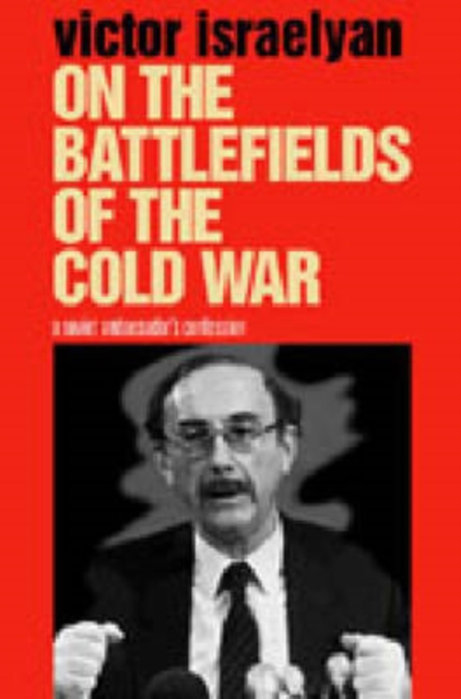 On the Battlefields of the Cold War : A Soviet Ambassador's Confession, Hardback Book
