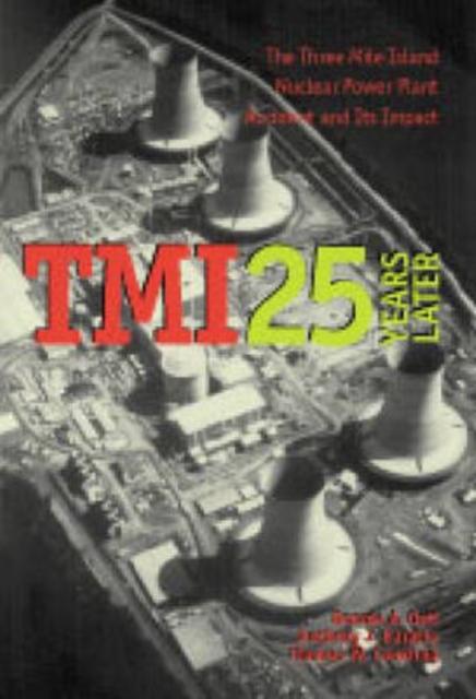 TMI 25 Years Later : The Three Mile Island Nuclear Power Plant Accident and Its Impact, Hardback Book
