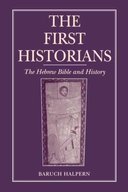 The First Historians : The Hebrew Bible and History, Paperback / softback Book