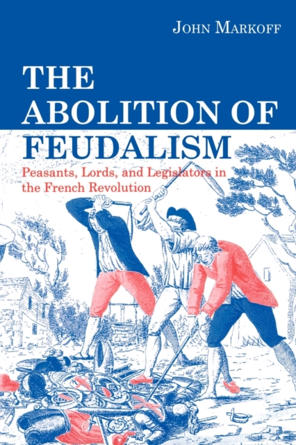 The Abolition of Feudalism : Peasants, Lords, and Legislators in the French Revolution, Paperback / softback Book