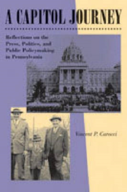 A Capitol Journey : Reflections on the Press, Politics, and the Making of Public Policy in Pennsylvania, Hardback Book