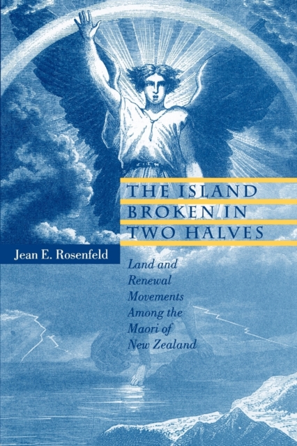 The Island Broken in Two Halves : Land and Renewal Movements Among the Maori of New Zealand, Paperback / softback Book
