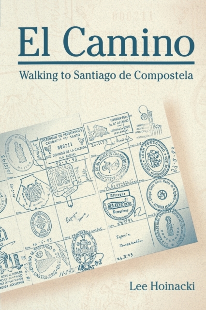 El Camino : Walking to Santiago de Compostela, Paperback / softback Book