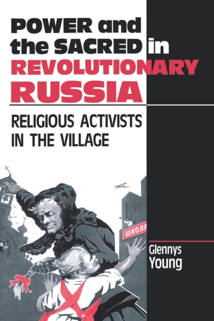 Power and the Sacred in Revolutionary Russia : Religious Activists in the Village, Paperback / softback Book