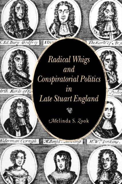 Radical Whigs and Conspiratorial Politics in Late Stuart England, Paperback / softback Book