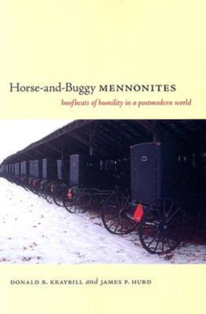 Horse-and-Buggy Mennonites : Hoofbeats of Humility in a Postmodern World, Paperback / softback Book