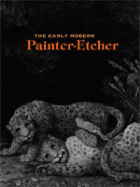 The Early Modern Painter-Etcher, Hardback Book