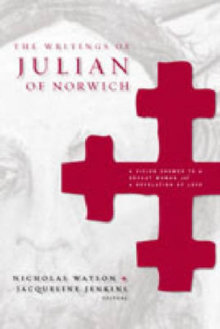 The Writings of Julian of Norwich : A Vision Showed to a Devout Woman and A Revelation of Love, Hardback Book