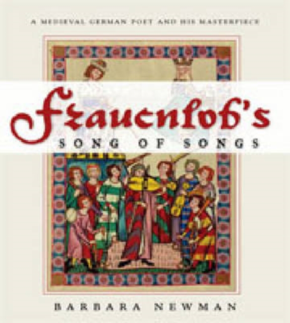 Frauenlob's Song of Songs : A Medieval German Poet and His Masterpiece, Paperback / softback Book