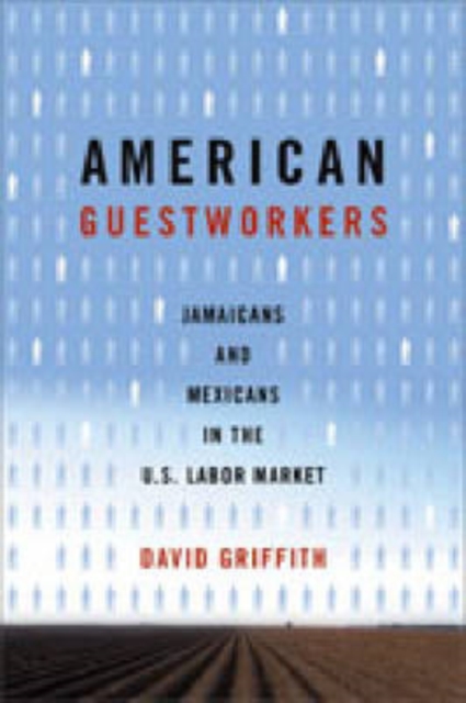 American Guestworkers : Jamaicans and Mexicans in the U.S. Labor Market, Hardback Book