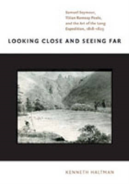 Looking Close and Seeing Far : Samuel Seymour, Titian Ramsay Peale, and the Art of the Long Expedition, 1818-1823, Hardback Book