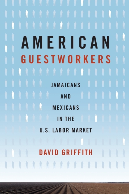 American Guestworkers : Jamaicans and Mexicans in the U.S. Labor Market, Paperback / softback Book