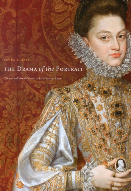 The Drama of the Portrait : Theater and Visual Culture in Early Modern Spain, Hardback Book