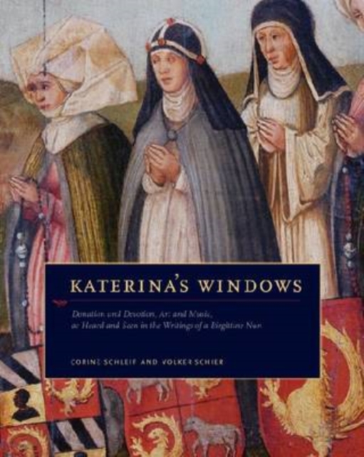 Katerina's Windows : Donation and Devotion, Art and Music, as Heard and Seen in the Writings of a Birgittine Nun, Hardback Book
