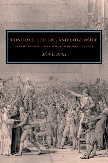 Contract, Culture, and Citizenship : Transformative Liberalism from Hobbes to Rawls, Paperback / softback Book
