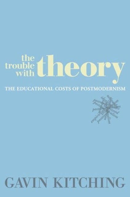 The Trouble with Theory : The Educational Costs of Postmodernism, Hardback Book